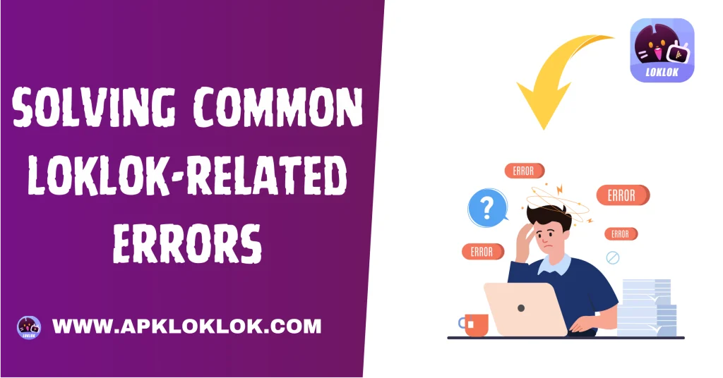 Solving Common LokLok related Errors
